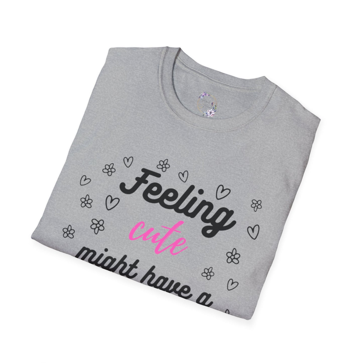 Feeling Cute Might Have A Fit Later Tee
