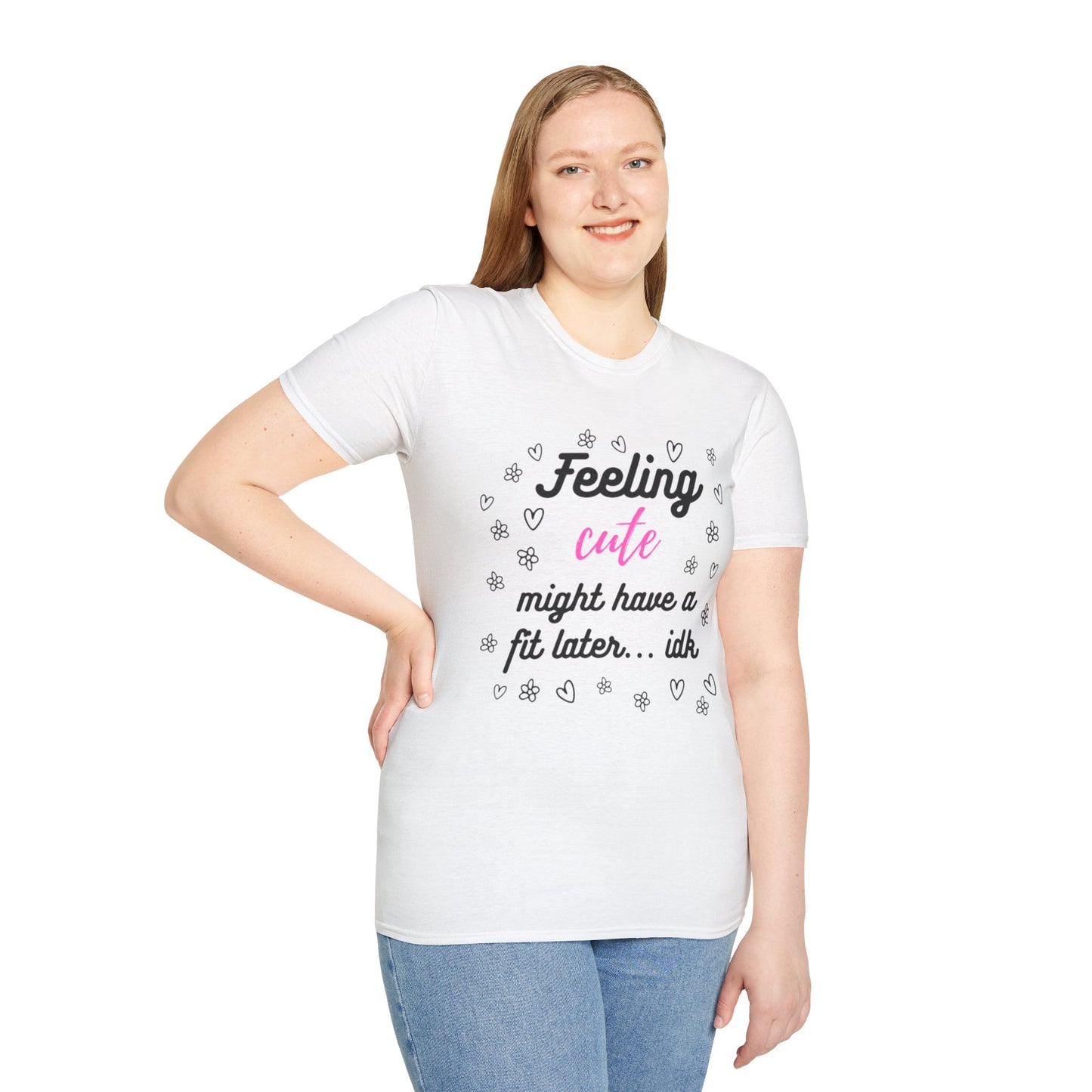 Feeling Cute Might Have A Fit Later Tee