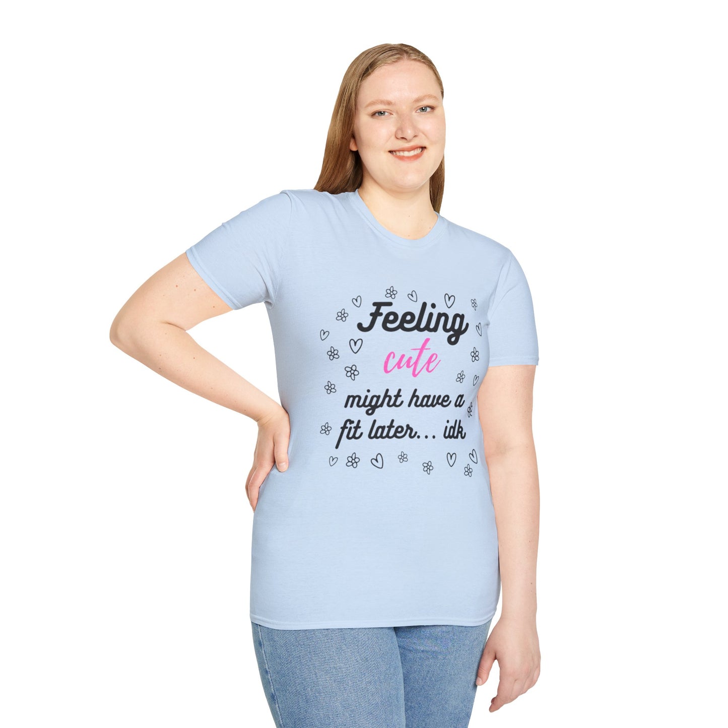 Feeling Cute Might Have A Fit Later Tee