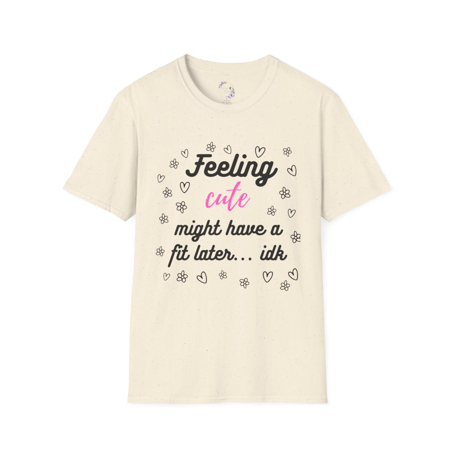 Feeling Cute Might Have A Fit Later Tee