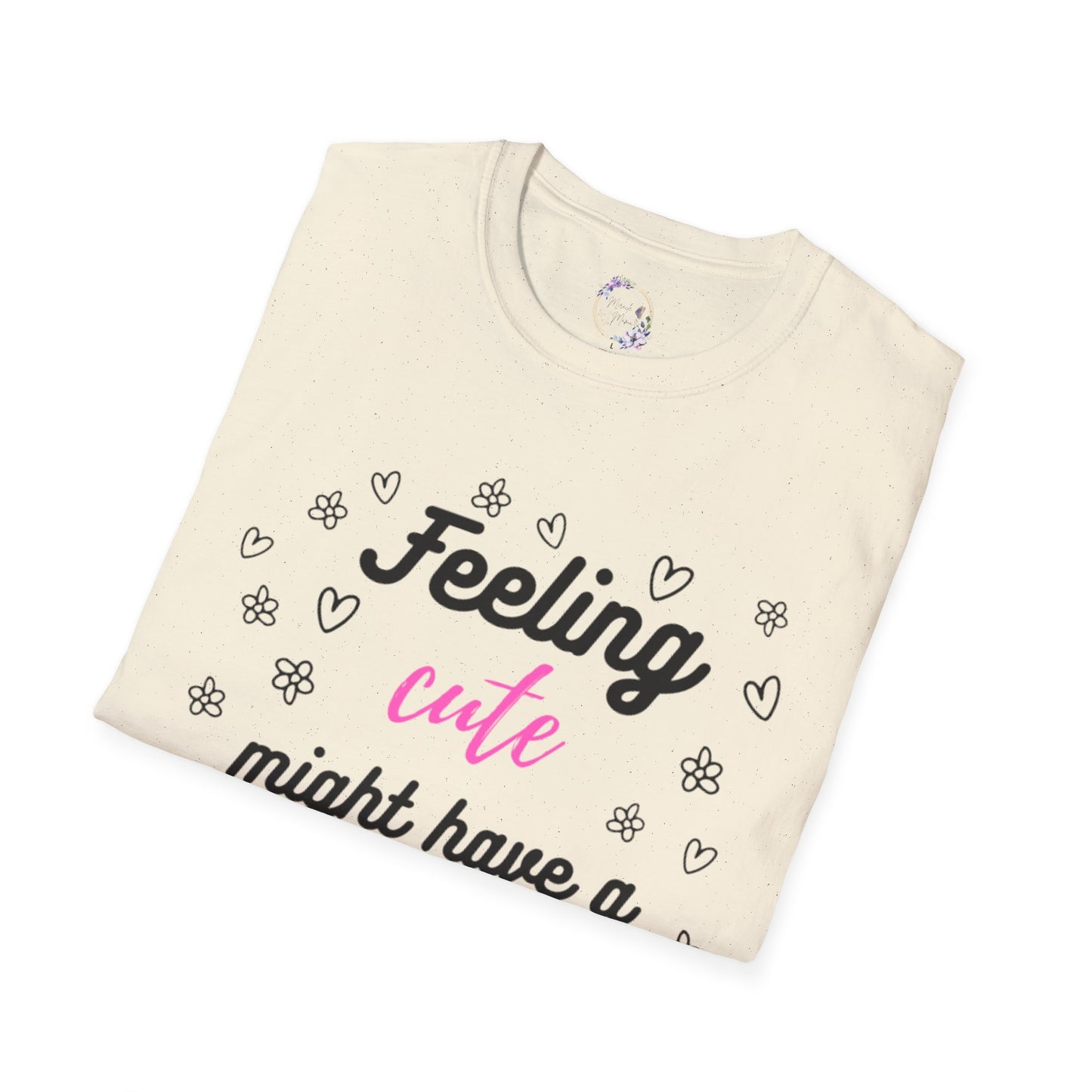Feeling Cute Might Have A Fit Later Tee