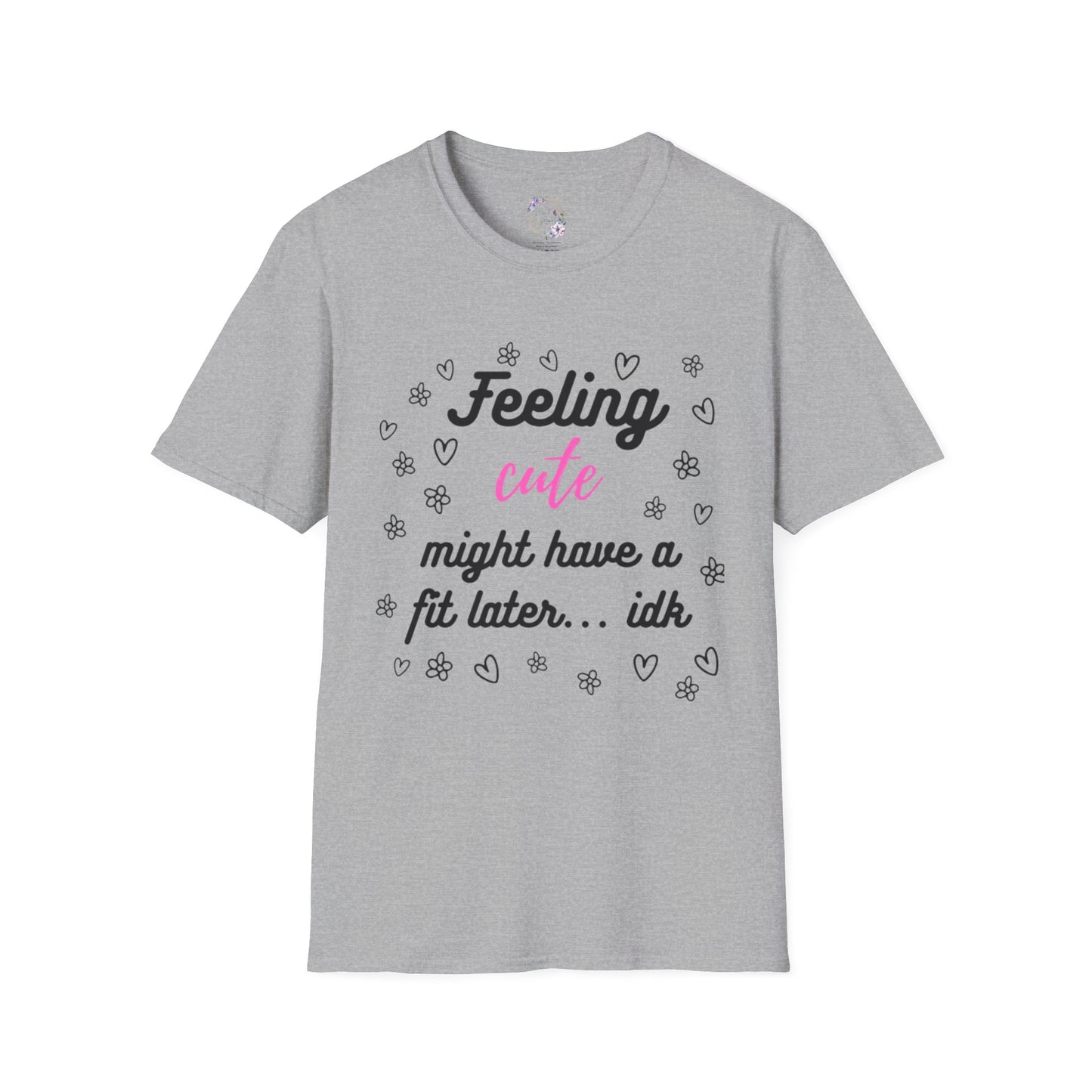 Feeling Cute Might Have A Fit Later Tee