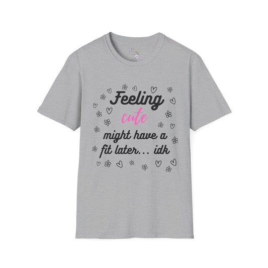 Feeling Cute Might Have A Fit Later Tee