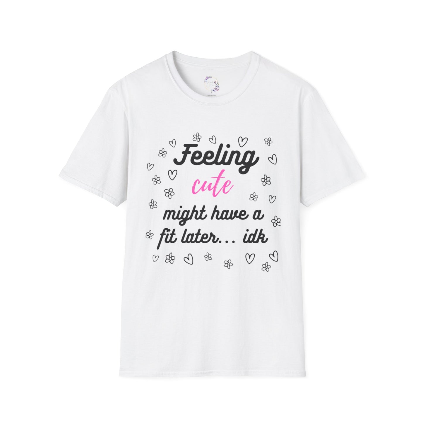 Feeling Cute Might Have A Fit Later Tee