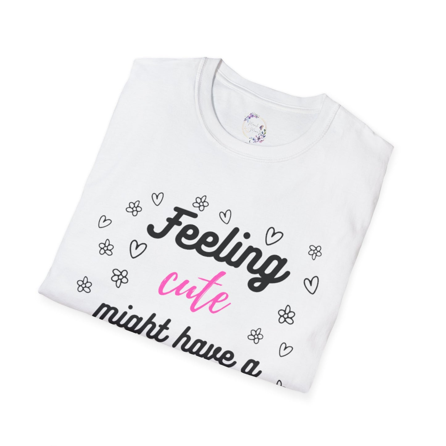 Feeling Cute Might Have A Fit Later Tee