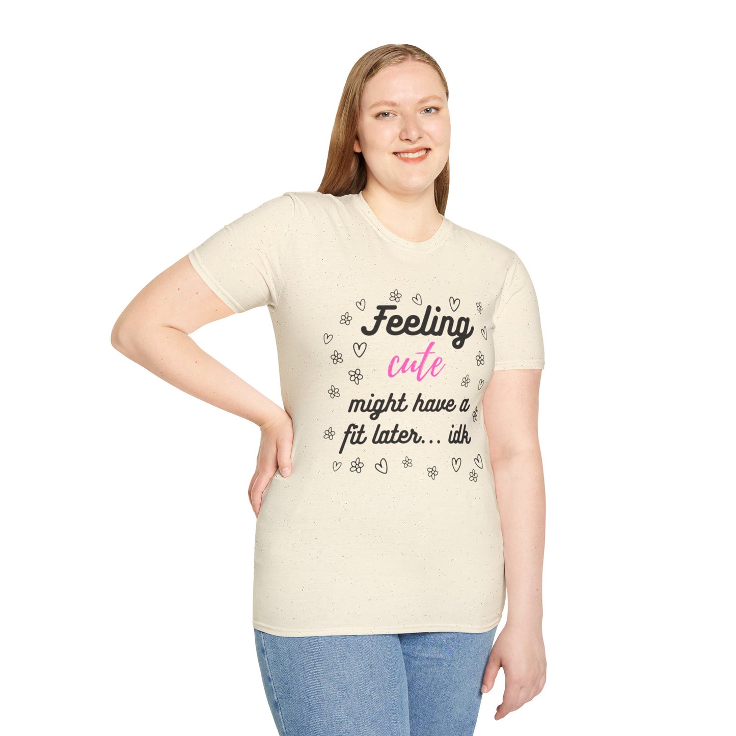 Feeling Cute Might Have A Fit Later Tee