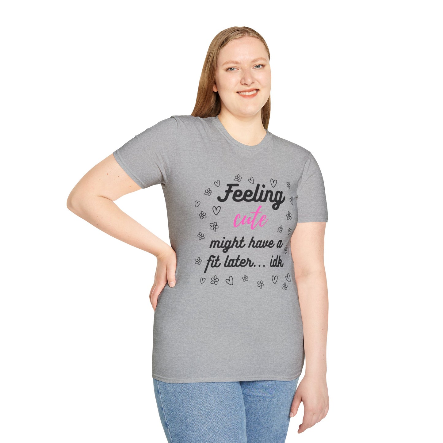Feeling Cute Might Have A Fit Later Tee