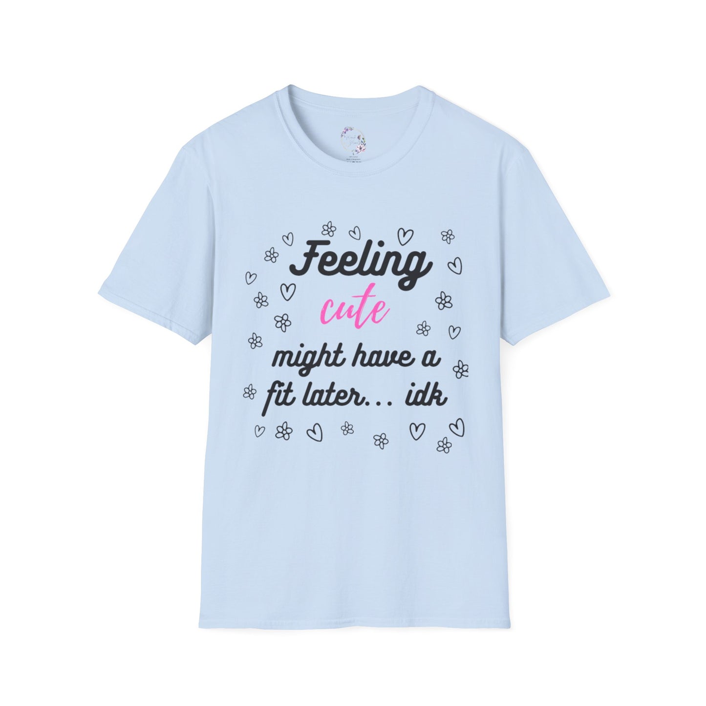 Feeling Cute Might Have A Fit Later Tee