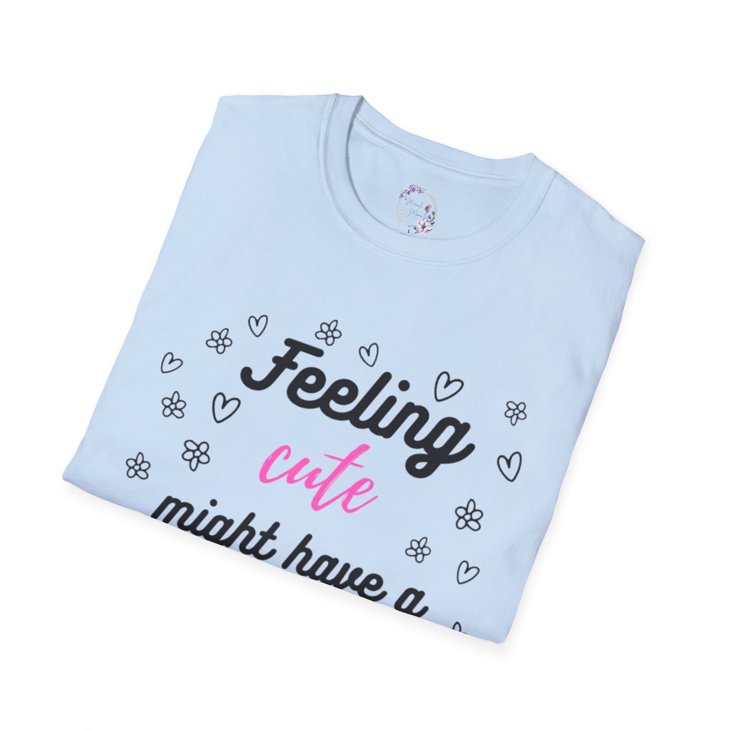 Feeling Cute Might Have A Fit Later Tee